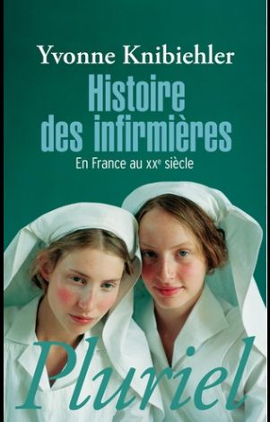 couverture du livre d'Yvonne Knibiehler
Histoire des infirmières, chez Pluriel