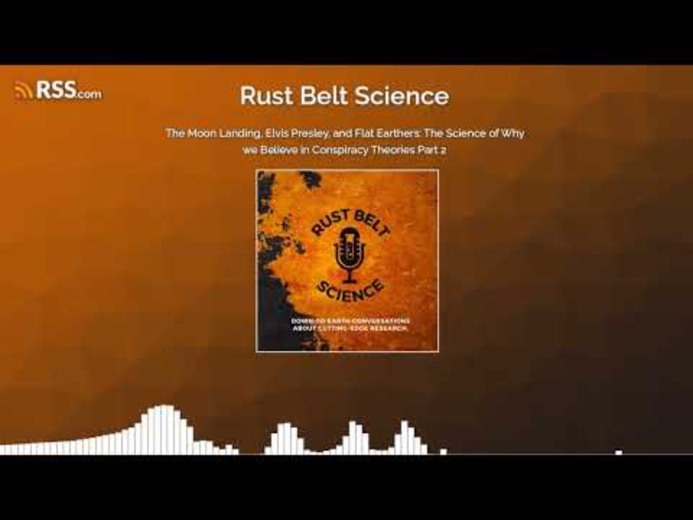 The Moon Landing, Elvis Presley, and Flat Earthers: The Science of Why we Believe in...