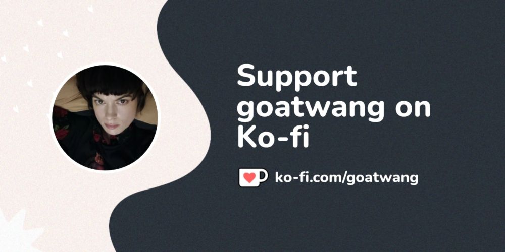 Support goatwang on Ko-fi! ❤️. ko-fi.com/goatwang