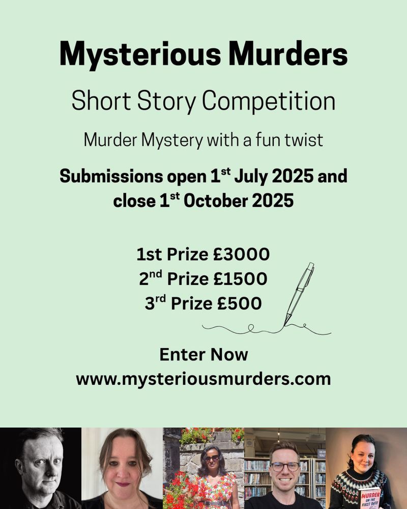 Mysterious Murders short story competition. Murder mystery with a fun twist. Submission open 1 July 2025 and close 1 October 2025. First prize £3000. Second prize £1500. Third prize £500. Enter now at www.mysteriousmurders.com. Photos of the five judges.