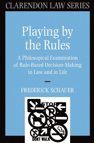 photo of masterpiece by Frederick Schauer, Playing by the Rules, published in the Clarendon Law Series
