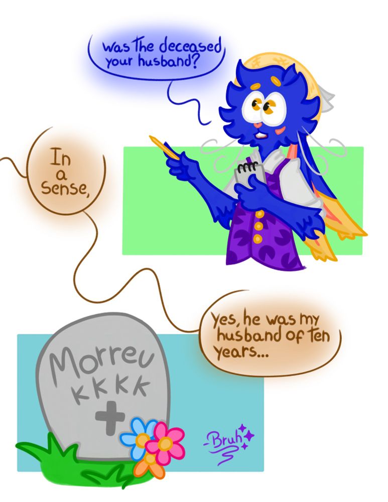 Pac: "O falecido era o seu marido?"
Fit: "De certa forma, sim, ele foi meu marido por dez anos...”