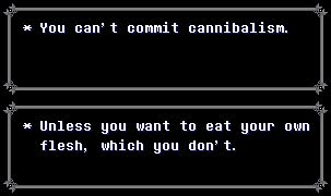 two delt*rune style textboxes with grey borders. the top one reads "You can't commit cannibalism." the other reads "Unless you want to eat your own flesh, which you don't."