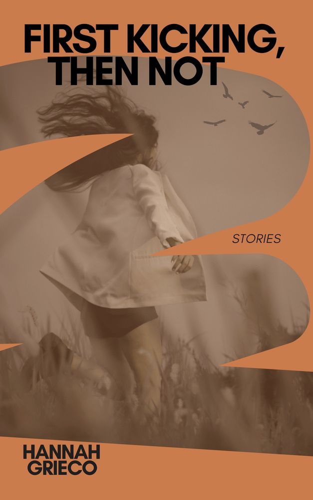 Art for Hannah Greico's collection of stories FIRST KICKING, THEN NOT. A woman in a field with birds flying in the background