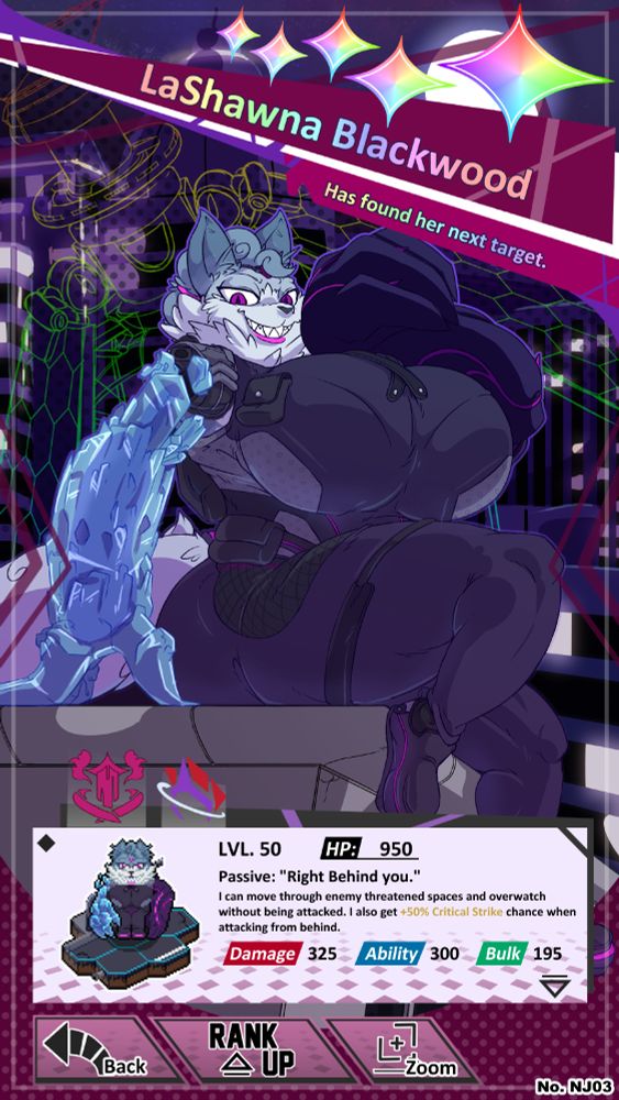 An image of what appears to be a Screenshot from a Gacha games character menu. At the top is the characters name and a bit of flavor text. 'LaShawna Blackwood; 'Has Found her Next Target' The image mostly a deep reddish purple with a smattering of textures and a city in the background. The character in question is a blue feline with purple eyes and two strange arms. One made of Ice and another made of some kind of shadow. Sporting a massive curvaceous body, she is sitting on the edge of a buildings roof, one hand near her maw as though she has just finined a powerful laugh. She is wearing a skin tight combat suit with a litany of pouches and more.

Near the bottom of the image is a sprite art of the character along with statistic text. 