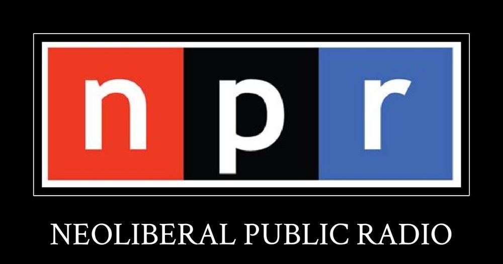 NPR: Neoliberal Public Radio