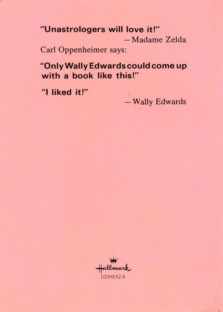"Unastrologers will love it!"
- Madame Zelda
Carl Oppenheimer says:
"Only Wally Edwards could come up with a book like this!"
"I liked it!"
- Wally Edwards