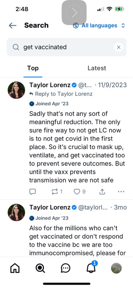 A screen shot of search results for the phrase "get vaccinated" on Taylor Lorenz's Bluesky page, showing one and a half posts, dated (first) 11/09/2023 and (second) 3 months ago. The first post reads in full, "Sadly that's not any sort of meaningful reduction. The only sure fire way to not get LC now is to not get covid in the first place. So it's crucial to mask up, ventilate, and get vaccinated too to prevent severe outcomes. But until the vaxx prevents transmission we are not safe." The partially-visible second post reads, "Also for the millions who can't get vaccinated or don't respond to the vaccine bc we are too immunocompromised, please for"