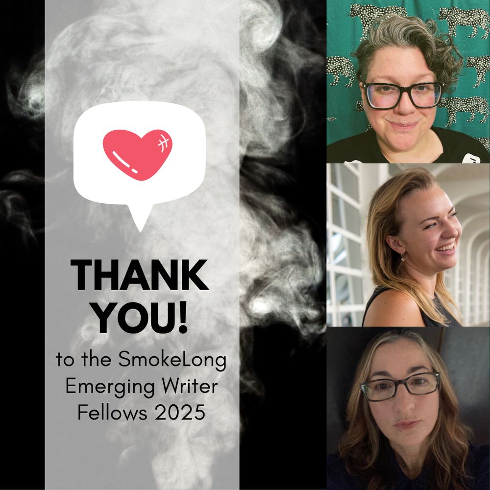 Images of Ani King, Katherine Plumhoff, and Belinda Rowe. Graphic of red heart in a white speech balloon. Text: Thank you! to the SmokeLong Emerging Writer Fellows 2025