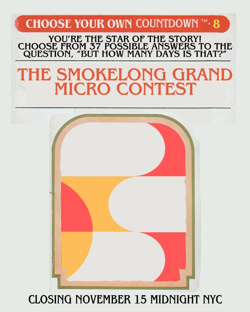 Imitation book cover in Choose-your-own adventure style with geometric image in red yellow and beige. Text: choose your own countdown TM.You’re the star of the story! Choose from 37 possible answers to the question, “But how many days is that?” The SmokeLong grand micro contest. Closing November 15 midnight NYC