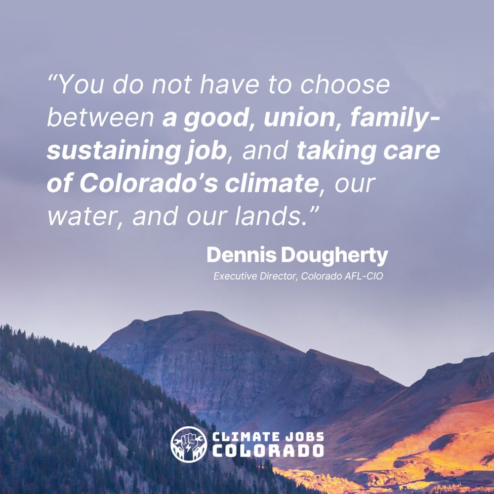You do not have to chose between a good, union, family-sustaining job, and taking care of Colorado's climate, our water, and our lands.