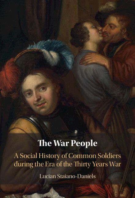 (Manuel): «Lucian Staiano-Daniels (2024): The War People. A Social History of Common Soldiers during the Era of the Thirty Years War», Cambridge University Press.