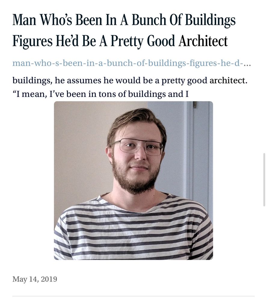 Onion headline proclaiming “Man Who’s Been In A Bunch Of Buildings Figures He’d Be A Pretty Good Architect”