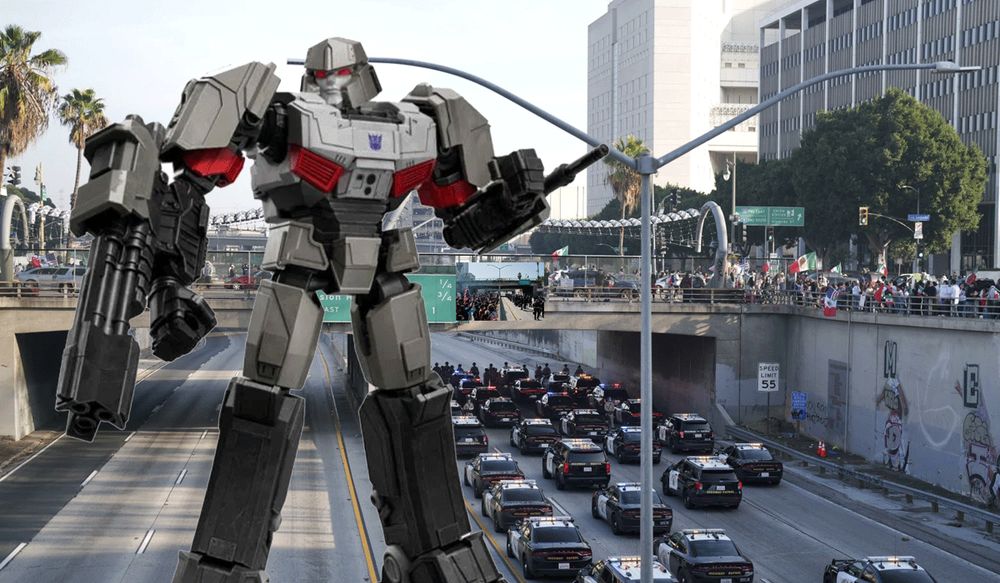 Memo from the DHS: Deploy Megatron Before the LA Protesters Start Thinking They Have Rights