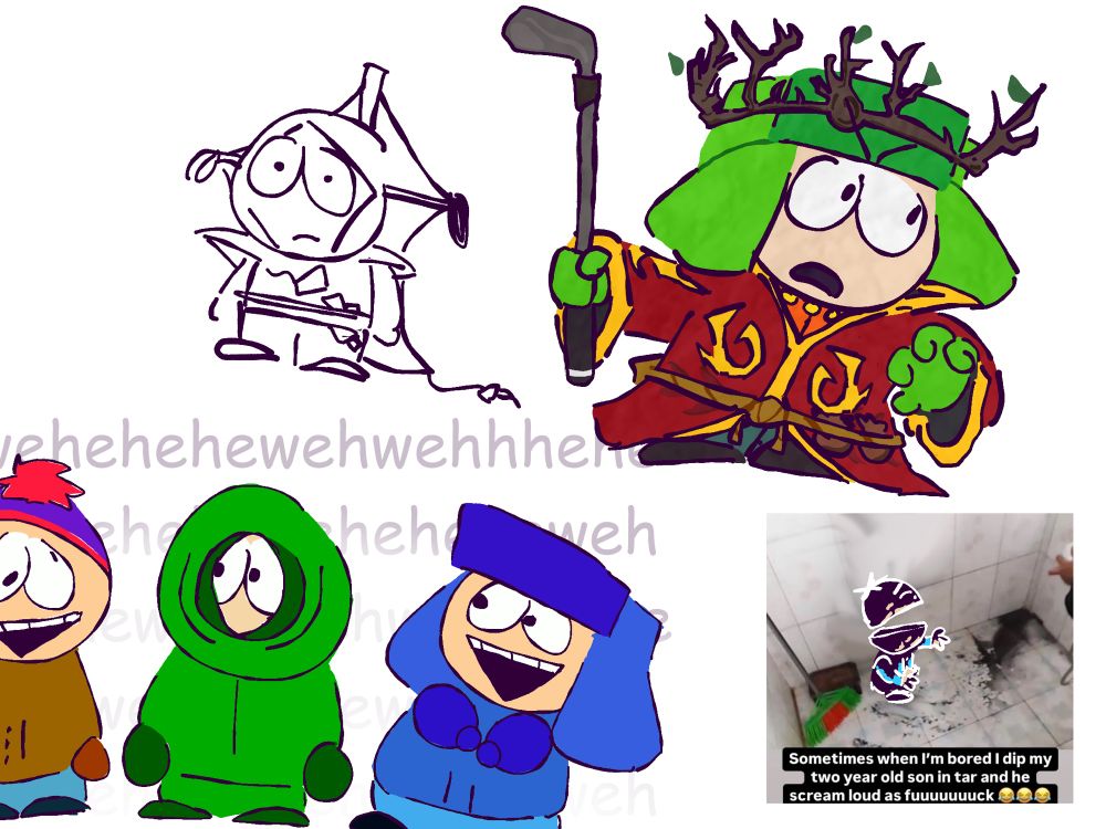 A digital drawing showcasing characters from or parodies inspired by the show, South Park.

On the top right of this artwork, is a coloured full-body drawing of Kyle Broflovski dressed in his High Elf King costume, accompanied by a golf club which he is shown holding in his left hand. 

On the bottom left, is a quick coloured doodle of the characters from a Newgrounds parody of South Park, called “Loud Junk.” there is text behind them repeating “wehehe,” a laugh/joke repeated in said parody. 

On the top left is a very quick uncoloured doodle of Kyle Broflovski’s superhero persona, Human Kite. He is drawn expressionless, almost depicted as lost. This is because the artist (me) doesn’t like this costume of Kyle’s. 

Finally, on the bottom right of the picture is a quick coloured doodle of Ike Broflovski. The drawing was drawn over an actual photograph/meme. It is accompanied by a caption saying, “Sometimes when i’m bored i dip my 2 year old son in tar and he screams loud as fuuuuckkk.” Ike is of course, drawn with this tar over him and shown screaming crying, referencing the image.