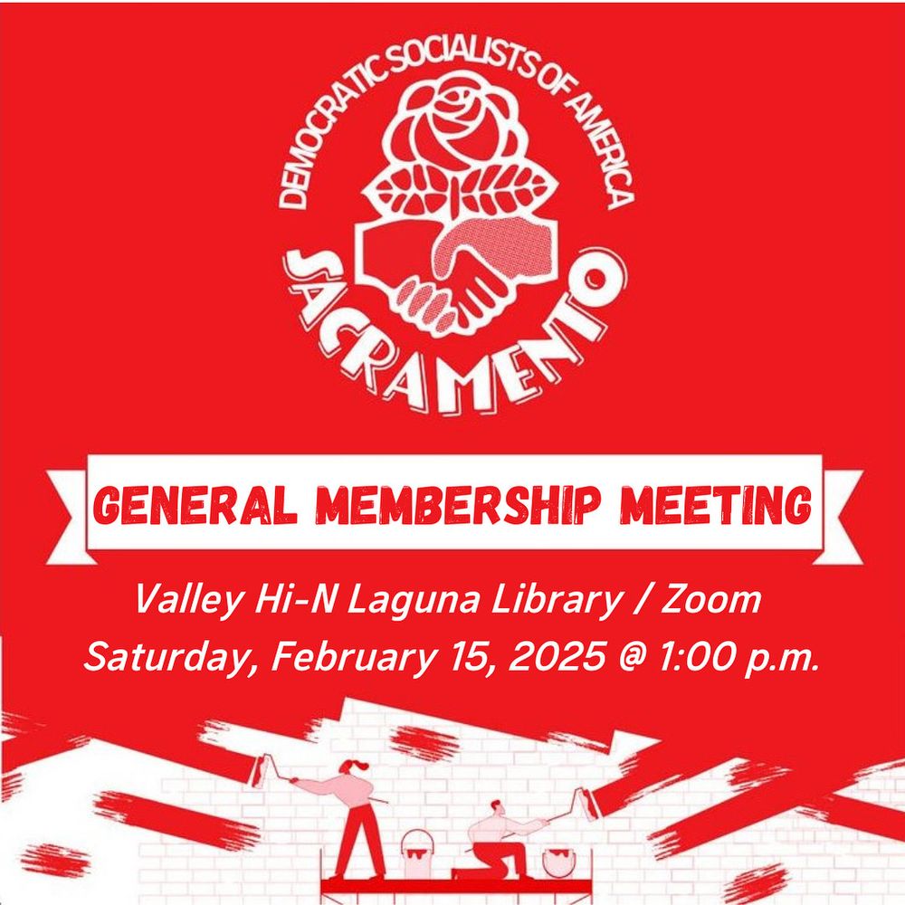 Democratic socialist of America Sacramento
General membership meeting 
Valley Hi-N Laguna Library/Zoom
Saturday, February 15  1 pm