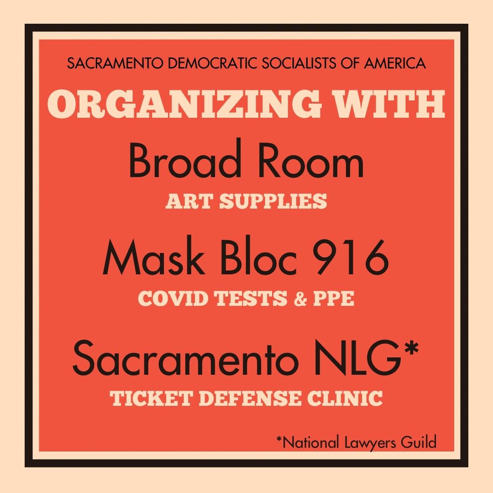 ORGANIZING WITH
Broad Room
ART SUPPLIES

Mask Bloc 916
COVID TESTS & PPE

Sacramento NLG*
TICKET DEFENSE CLINIC

*National Lawyers Guild