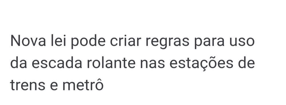 Chamada de notícia: "Nova lei pode criar regras para uso da escada rolante nas estações de trens e metrô"