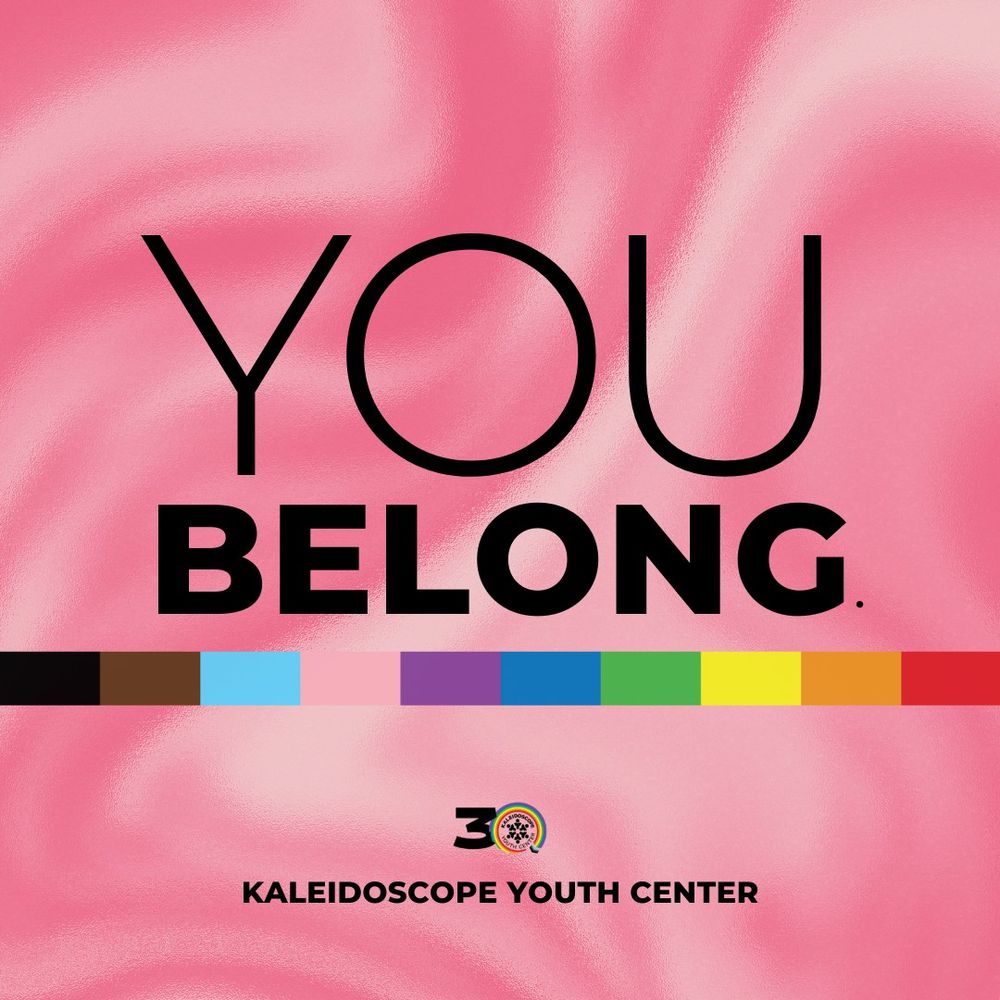 Pink background with the words "You Belong" in large black lettering. Rainbow colored bar is located 2/3 down the graphic, and below the bar it reads "Kaleidoscope Youth Center" with KYC's logo.