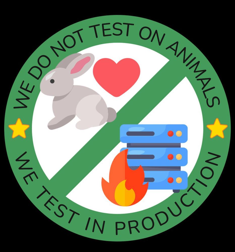 A logo of a "Prohibited" sign in green rather than red. In the border there is written "We do not test on animals, we test in production". A drawing of a rabbit with a heart next to it is in the upper part of the logo, a drawing of a server bay in flames in the bottom part.