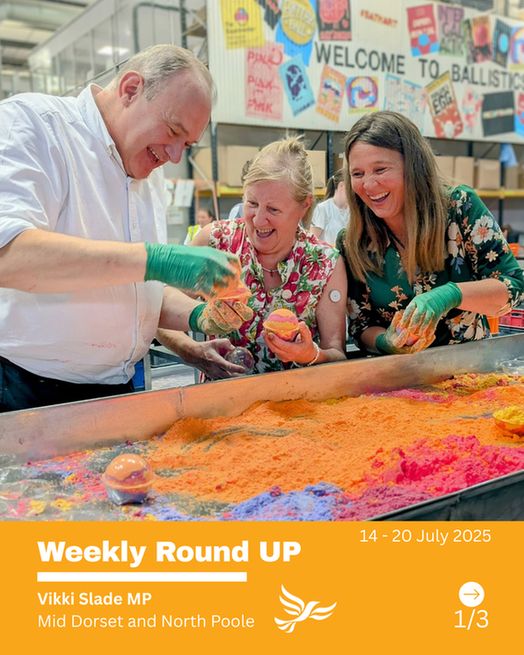 Vikki with Ed Davey and Mo Constantine making bath bombs at Lush.  Text - 14 - 20 July, 2025, Weekly Round UP, Vikki Slade MP
Mid Dorset and North Poole   
