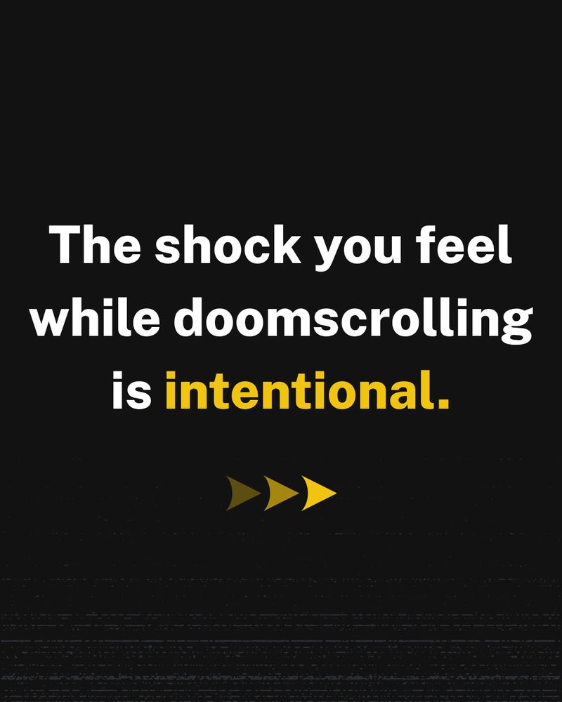 The shock you feel while doomscrolling is intentional.
