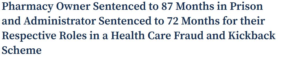 Image: Screenshot of headline from U.S. Attorney's Office, District of New Jersey. Text: Pharmacy Owner Sentenced to 87 Months in Prison and Administrator Sentenced to 72 Months for their Respective Roles in a Health Care Fraud and Kickback Scheme