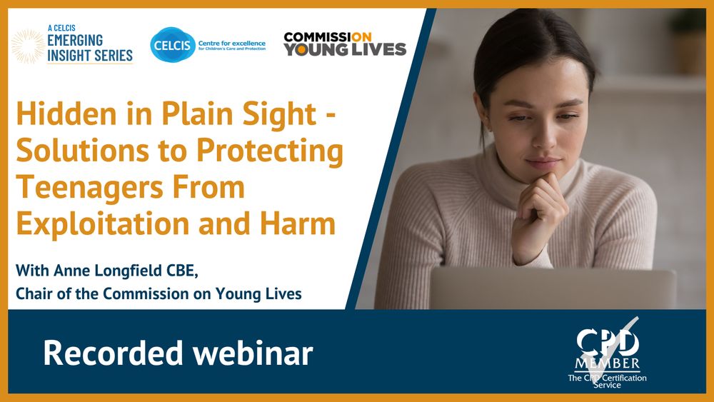 A graphic for the recorded webinar hosted by CELCIS, in which Anne Longfield, Chair of the Commission on Young Lives discusses solutions to protecting teenagers from exploitation and harm.