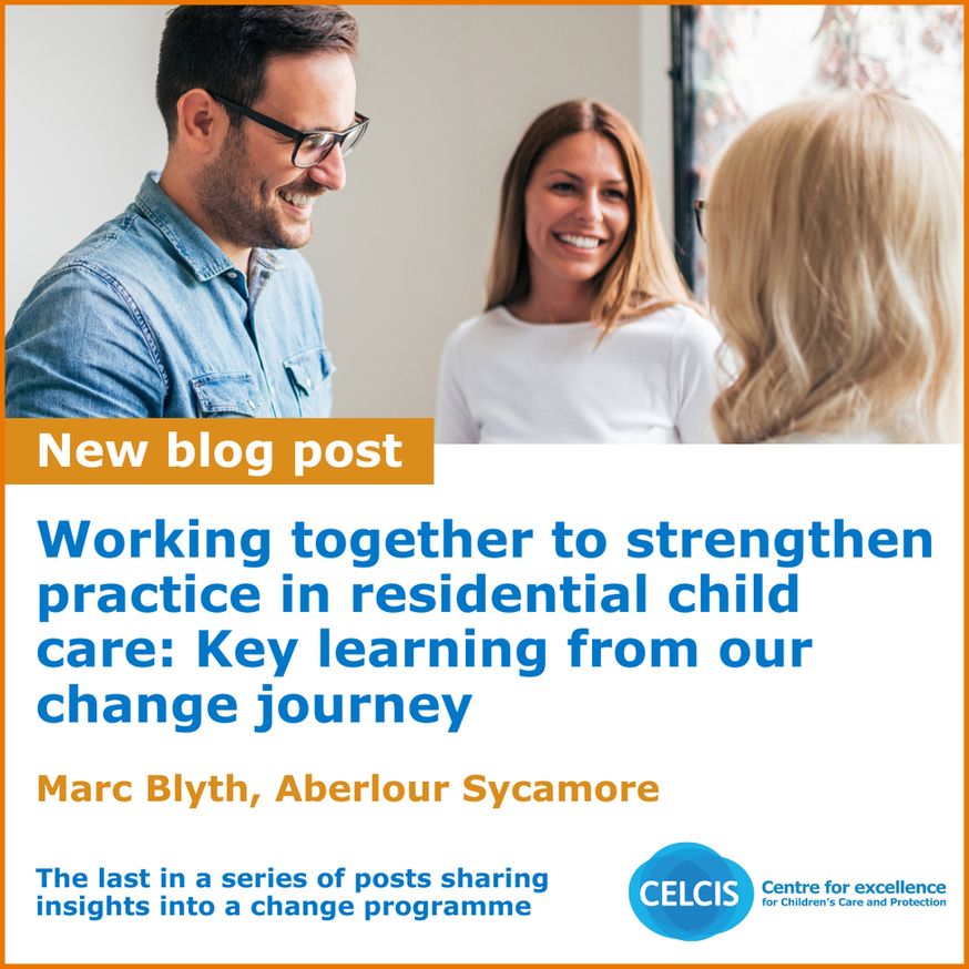 A graphic to promote the third and final blog in a series hosted by CELCIS, which looks at strengthening practice in Residential Child Care. The blog, by Marc Blyth is entitled: ‘Working together to strengthen practice in residential childcare: Key learning from our change journey’.