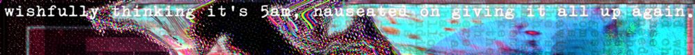 poem continued: (jesus christ this thing is like 6000 characters I had to scramble to grab something for the bluesky post)

it's sick and it's dying and it's grey and it's muffled everything spoken and destroyed any hope of happiness as it ought to be. instead you shatter what's died; stone from rigor mortis and and you pulverize it into something that might one-day become happiness, even if it's only for a few days before accepting that this was all that was ever meant for such a role in the performance of life. with quivering lines barring wet and slowly shirked desire to be somewhere, anywhere else, from the hurt that shaped the soul that still tried to grow despite its chances buried in an ever early sunset. with an abundance of love to give and a stomach churn that spoils every ounce.