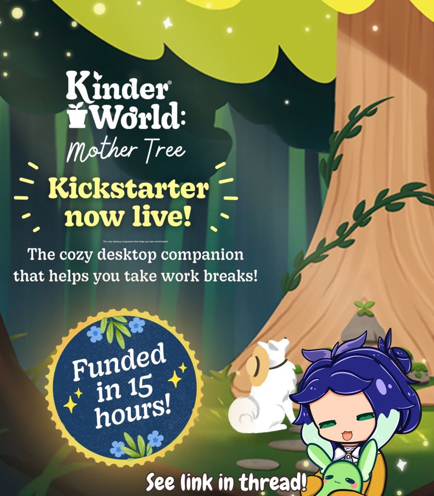 Text: Kinder World: Mother Tree. Kickstarter now live! The cozy desktop companion that helps you take work breaks! Funded in 15 hours! See link in thread. 

Image has a large oak tree surrounded by light particles. A samoyed dog with a sun hat sits below the tree alongside my artist person with a green tea chinchilla