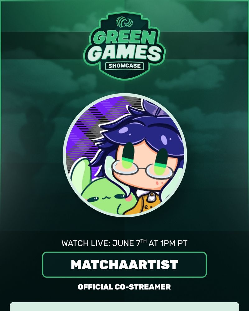 Text: Green Games Showcase. Watch Live June 7th at 1pm PT matchaartist official co-streamer