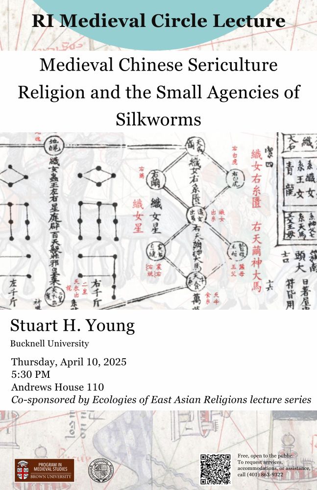 Medieval Chinese Sericulture Religion and the Small Agencies of Silkworms. Stuart H. Young of Bucknell University. Thursday, April 10 2025 at 5:30 pm in Andrews house room 110. Co-sponsored by the Brown University Program in Medieval Studies and the Ecologies of East Asian Religions lecture series.