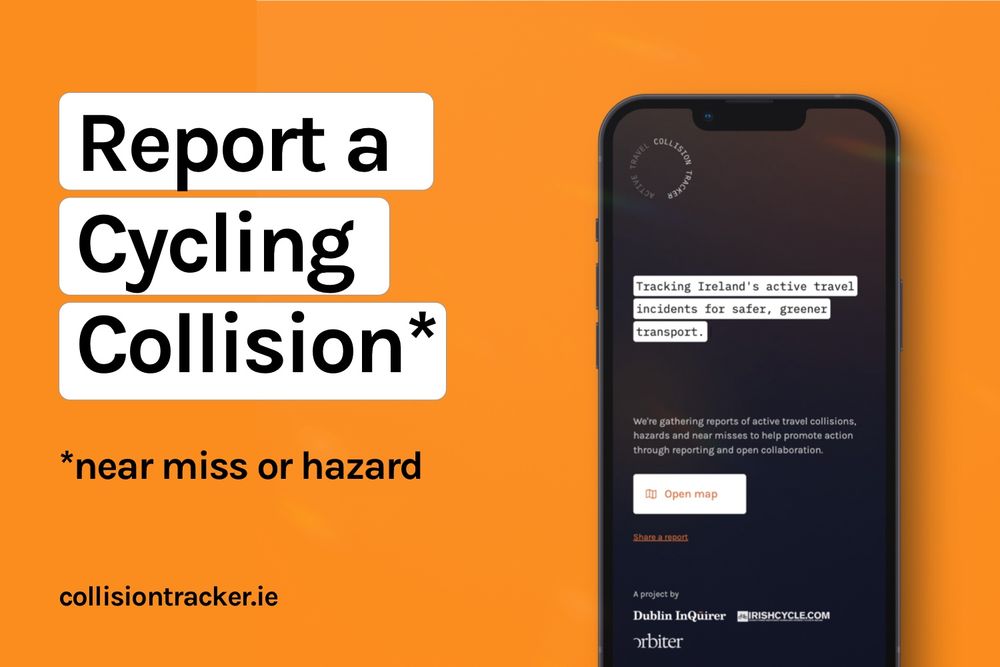 "Report a cycling collision*" 

"*near miss or hazard" 

"collisiontracker.ie"