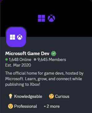 A screen capture of a Discord profile picture shows:

Microsoft Game Dev
1648 Online - 9645 Members
Est. Mar 2020
The official home for game devs, hosted by Microsoft. Learn, grow, and connect while publishing to Xbox!

💡Knowledgeable 🤔Curious 😌Professional +2 more