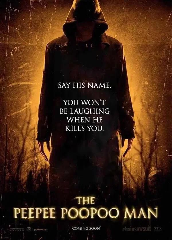 A movie-style poster of a dark, hooded figure backlit by yellow-orange light with some blurry, leafless trees in the background. Text on the figure reads: “Say his name. You won’t be laughing when he kills you.” And at the bottom: “The Peepee Poopoo Man. Coming soon.”