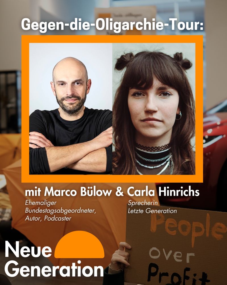 Gegen-die-Oligarchie-Tour:

mit Marco Bülow (Ehemaliger Bundestagsabgeordneter,
Autor, Podcaster) & Carla Hinrichs (Sprecherin Letzte Generation) 