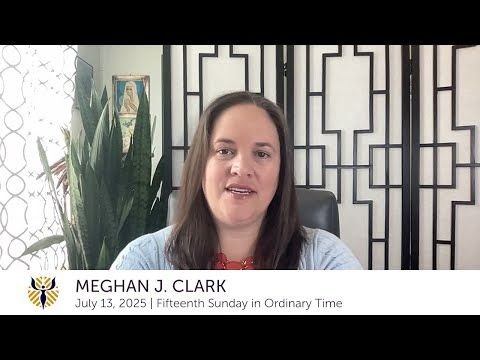 July 13, 2025: Meghan J. Clark Preaches for the 15th Sunday in Ordinary Time