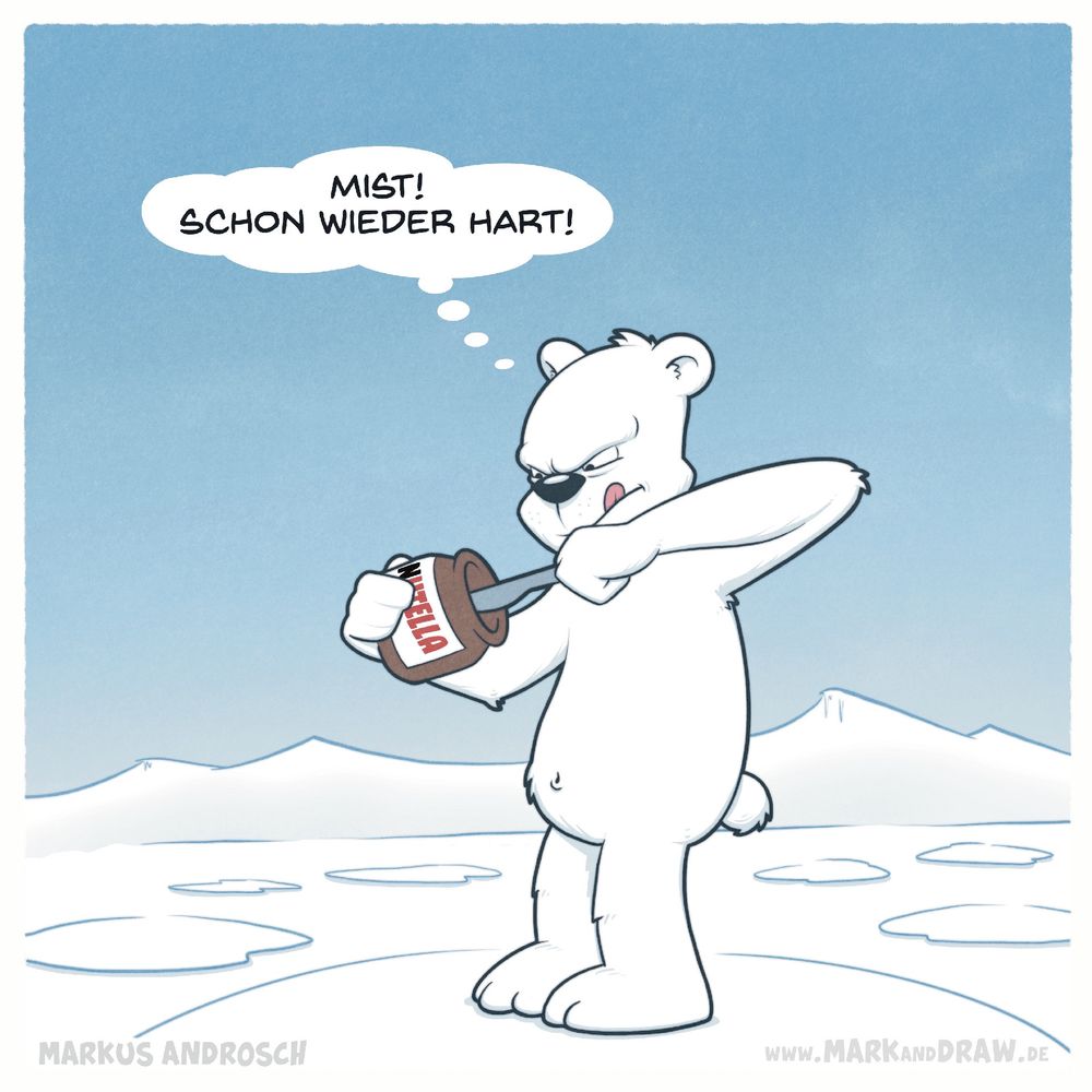 Ein Cartoon zeigt einen weißen Eisbären in einer verschneiten Arktislandschaft. Der Eisbär hält ein Nutella Glas in den Händen und versucht dieses auszulöffeln. In einer Gedankenblase über seinem Kopf steht: “Mist! Schon wieder hart!”