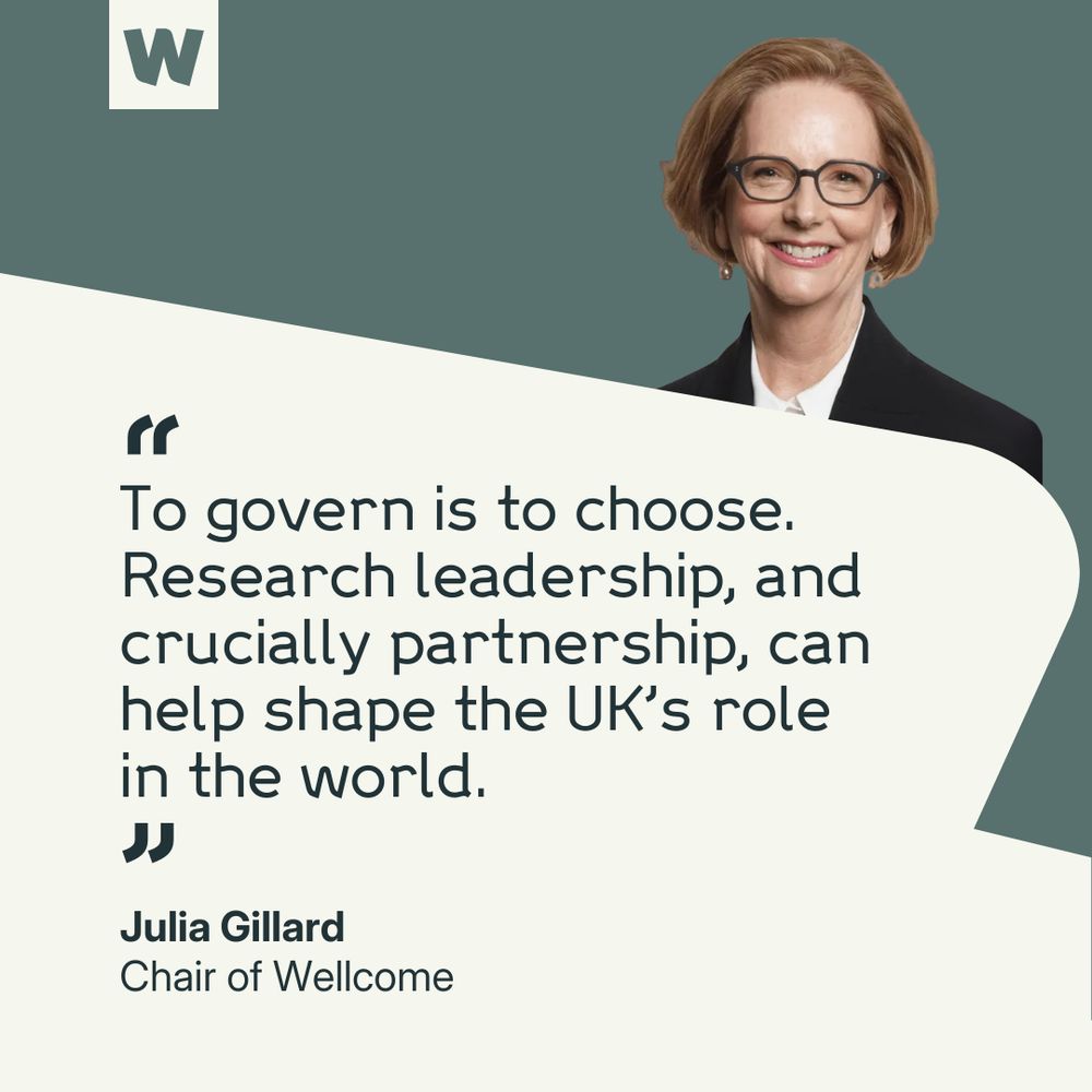 A quote from Julia Gillard, Chair of Wellcome. The quote reads: "To govern is to choose. Research leadership, and crucially partnership, can help shape the UK's role in the world."