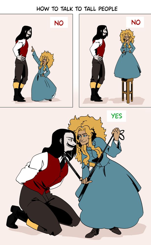 How to talk to tall people:  Drag them to your level with an intense sexual aura