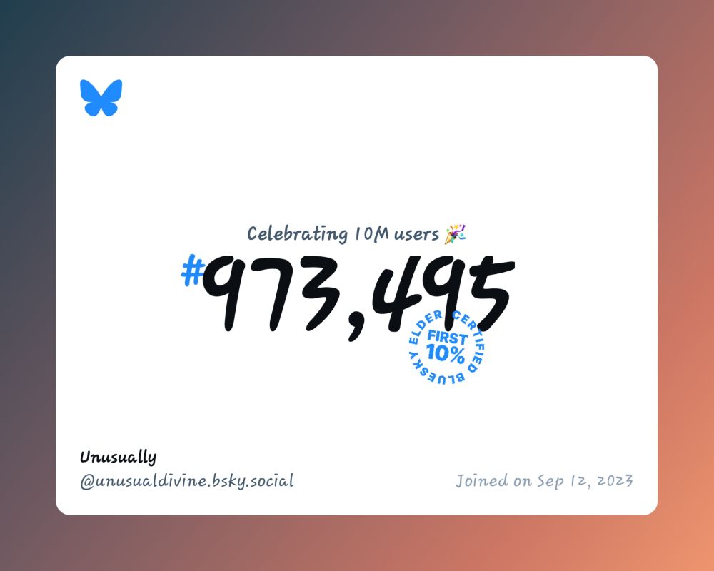 A virtual certificate with text "Celebrating 10M users on Bluesky, #973,495, Unusually ‪@unusualdivine.bsky.social‬, joined on Sep 12, 2023"