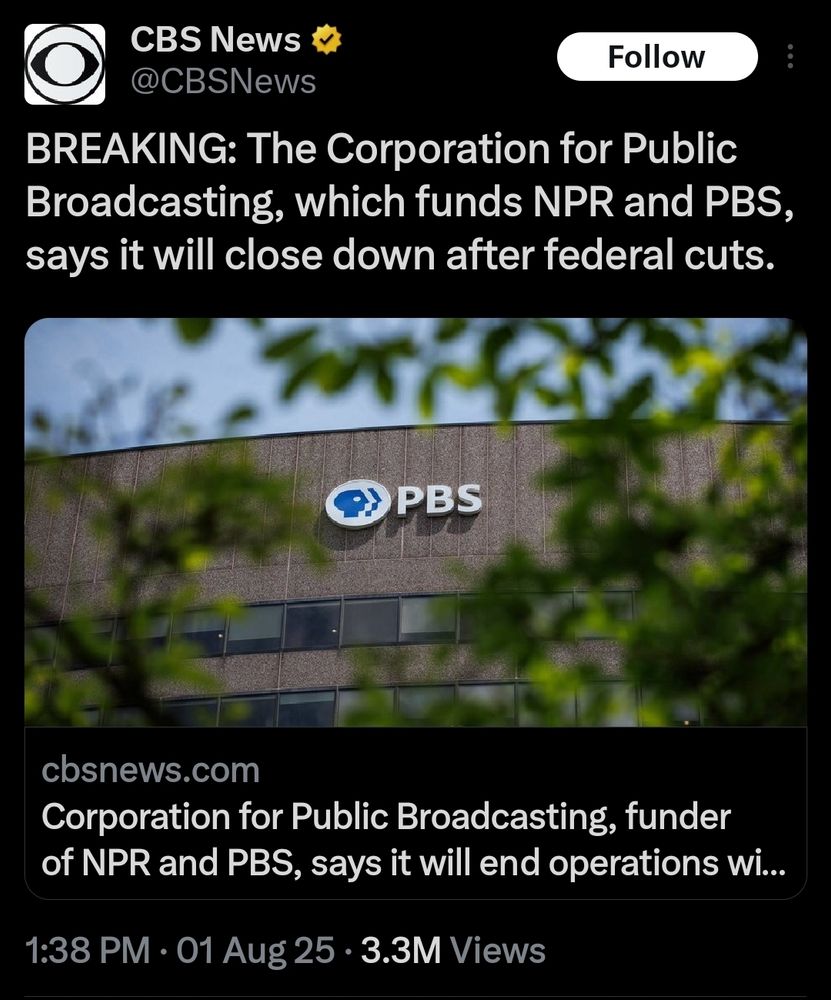 Screenshot of CBS News tweet: "BREAKING: The Corporation for Public Broadcasting, which funds NPR and PBS, says it will close down after federal cuts."
