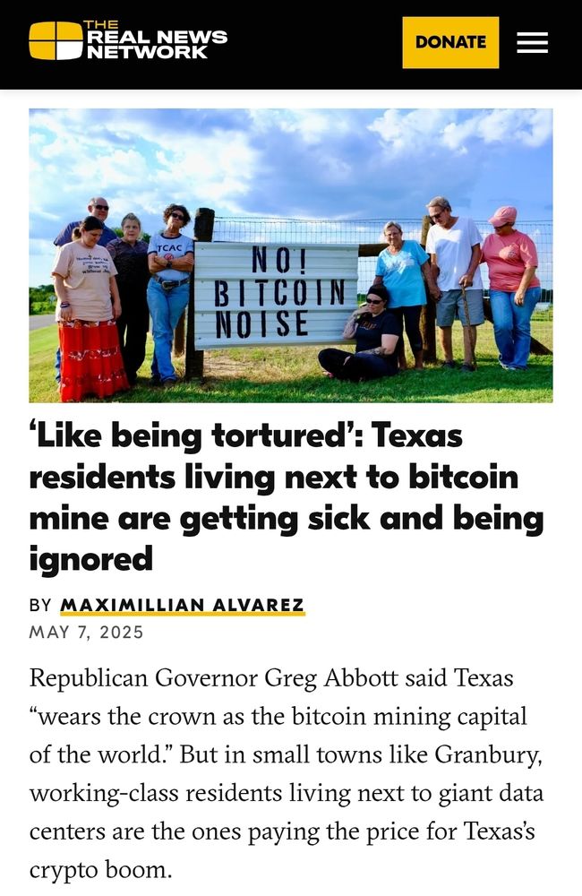 ‘Like being tortured’: Texas residents living next to bitcoin mine are getting sick and being ignored

by Maximillian Alvarez
May 7, 2025

Republican Governor Greg Abbott said Texas “wears the crown as the bitcoin mining capital of the world.” But in small towns like Granbury, working-class residents living next to giant data centers are the ones paying the price for Texas’s crypto boom