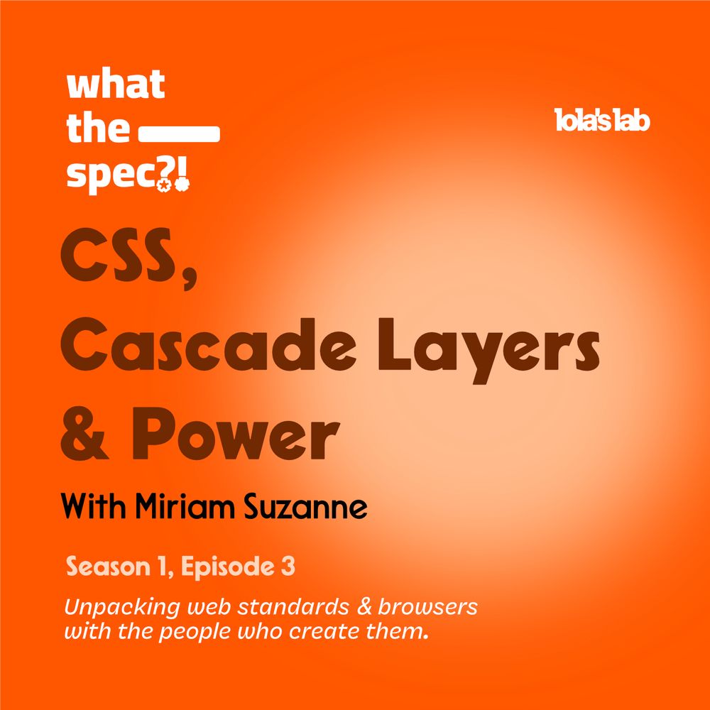 What the Spec?! Season 1 Episode 3: CSS, Cascade Layers and Power with Miriam Suzanne.