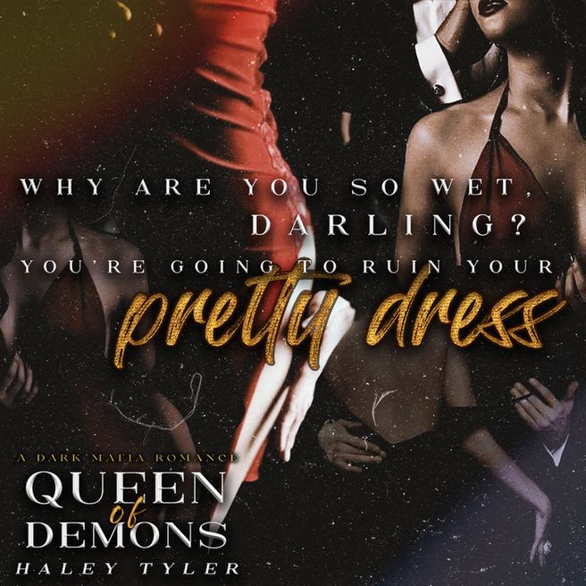 White and yellow text in foreground reads a line from Queen of Demons by Haley Tyler. "Why are you so wet, darling? You're going to ruin your pretty dress." Background is red and sepia toned, with multiple images of a couple in a black and white suit and a girl in a red dress. 