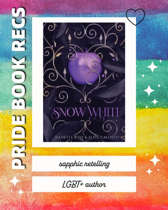 Pride book recs featuring Snow White by Jeanette Rose & Alice Callisto. a sapphic retelling. LGBT+ Author. Background is a rainbow flag with white stars.