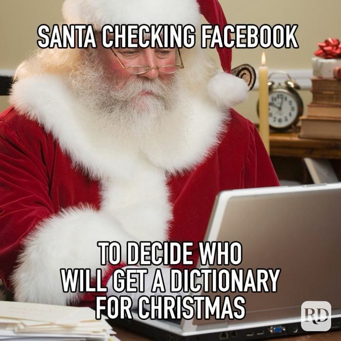 “Santa checking Facebook to decide who will get a dictionary for Christmas.”
A photo of Santa on a computer.