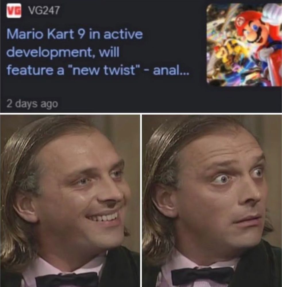 A news article title: “Mario Kart 9 in active development, will feature a ‘new twist’
- anal…”
A man below is starting to smile then looked shocked as he reads the end.