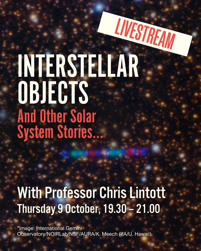 A photo of Comet 3I/ATLAS crossing a dense star field, captioned 'Interstellar Objects And Other Solar System Stories... With Prof. Chris Lintott, Thursday 9 October, 19.30 - 21.00.'